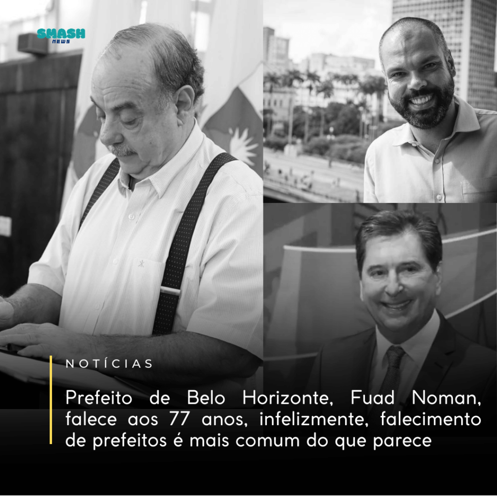 Prefeito de Belo Horizonte, Fuad Noman, falece aos 77 anos, infelizmente, falecimento de prefeitos é mais comum do que parece