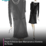 Peças Icônicas Que Marcaram a História da Moda