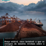 Preço estável, risco invisível: o que os estoques de minério revelam sobre o mercado